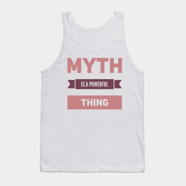 Myth is a powerful thing Tank Top by BoogieCreates